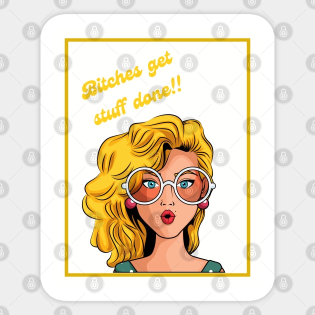 Bitches get stuff done! Sticker by ZigyWigy